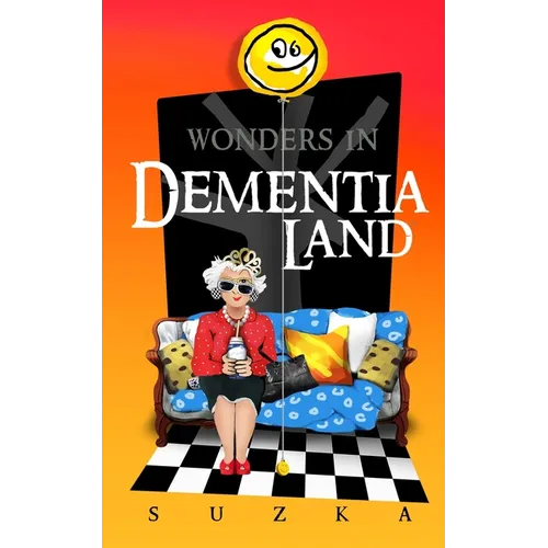 Wonders in Dementialand: An Artist's Intimate and Whimsical Account of Dementia, Memory Loss, Caregiving and Dancing Gypsies