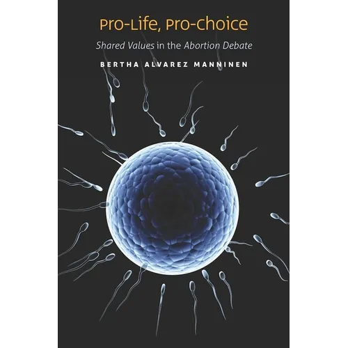 Pro-Life, Pro-Choice: Shared Values in the Abortion Debate - Hardcover
