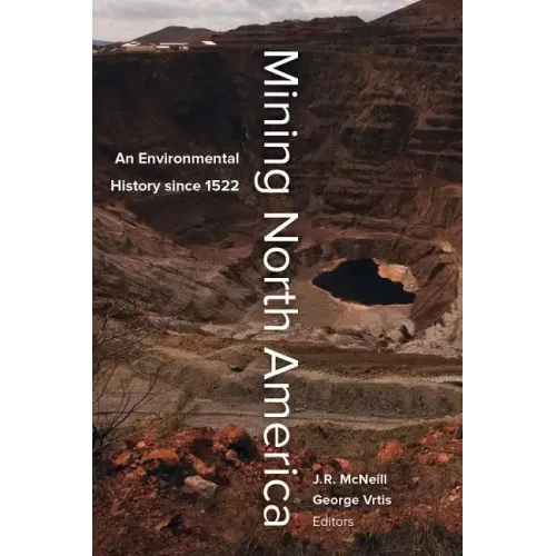Mining North America: An Environmental History Since 1522 - Paperback