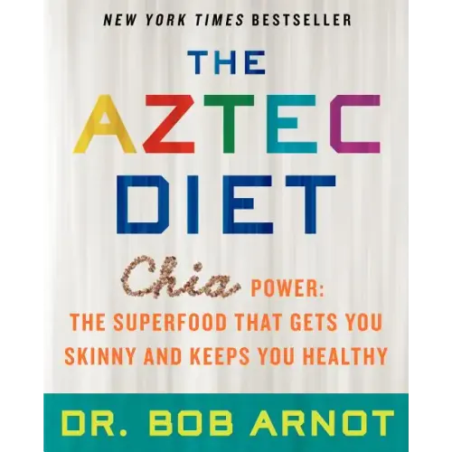 The Aztec Diet: Chia Power: The Superfood That Gets You Skinny and Keeps You Healthy - Paperback