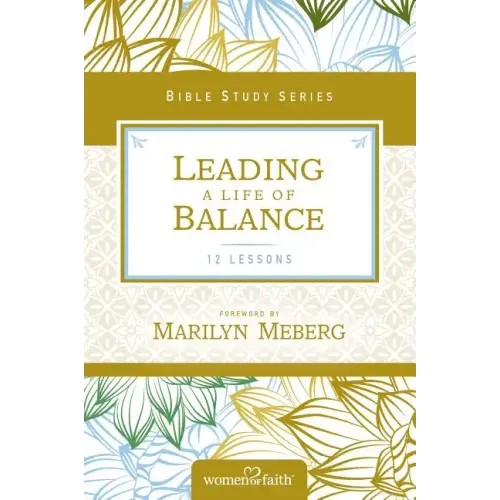Leading a Life of Balance: Women of Faith Study Guide Series - Paperback