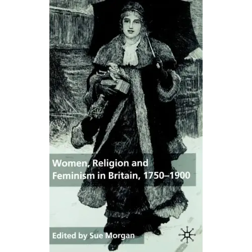 Women, Religion and Feminism in Britain, 1750-1900 - Hardcover