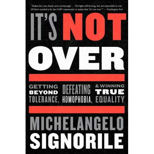 It's Not Over: Getting Beyond Tolerance, Defeating Homophobia, and Winning True Equality - Paperback