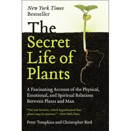 The Secret Life of Plants: A Fascinating Account of the Physical, Emotional, and Spiritual Relations Between Plants and Man - Paperback