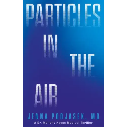 Particles in the Air: A Dr. Mallory Hayes Medical Thriller - Hardcover