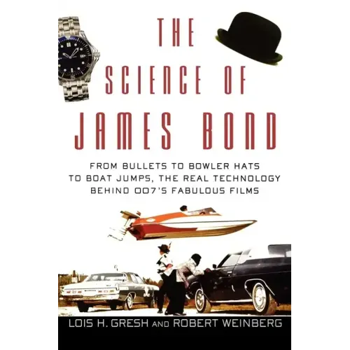 The Science of James Bond: From Bullets to Bowler Hats to Boat Jumps, the Real Technology Behind 007's Fabulous Films - Paperback
