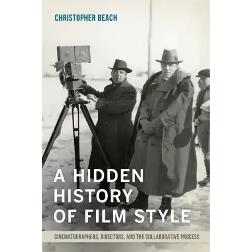 A Hidden History of Film Style: Cinematographers, Directors, and the Collaborative Process - Paperback