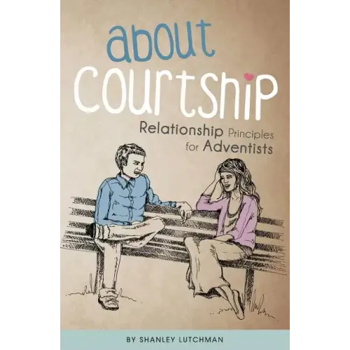 About Courtship: Relationship Principles for Adventists - Paperback