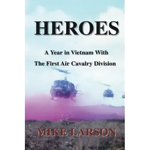 Heroes: A Year in Vietnam with the First Air Cavalry Division - Paperback
