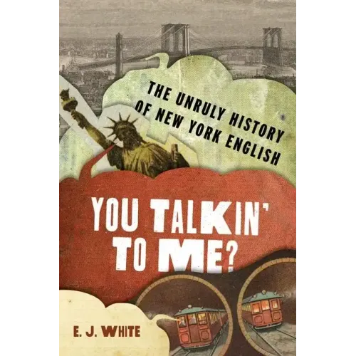 You Talkin' to Me?: The Unruly History of New York English - Hardcover