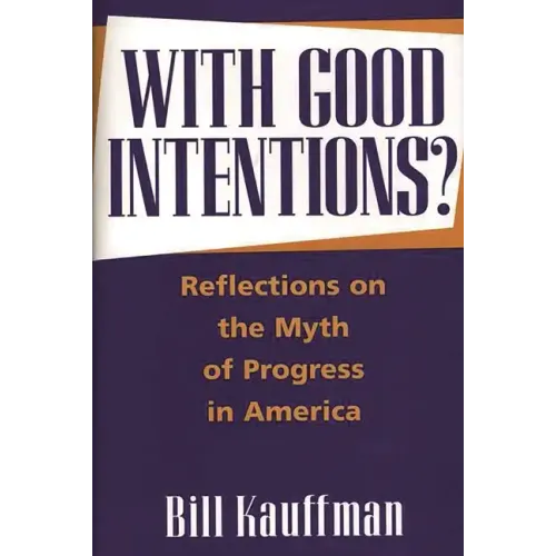 With Good Intentions?: Reflections on the Myth of Progress in America - Hardcover