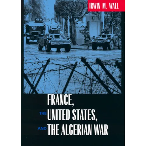 France, the United States, and the Algerian War - Hardcover