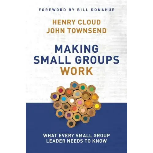 Making Small Groups Work: What Every Small Group Leader Needs to Know - Paperback