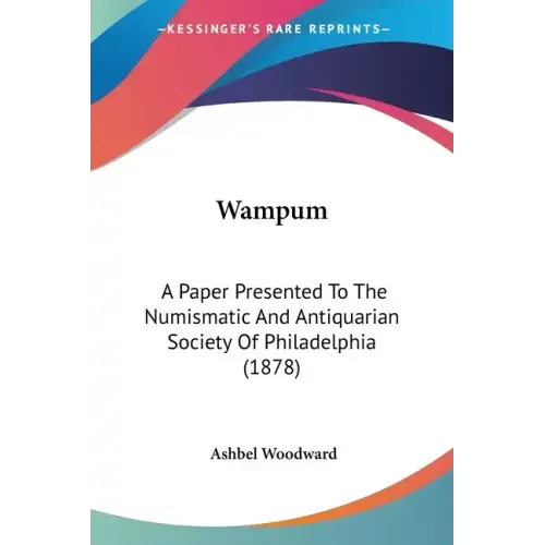 Wampum: A Paper Presented To The Numismatic And Antiquarian Society Of Philadelphia (1878) - Paperback