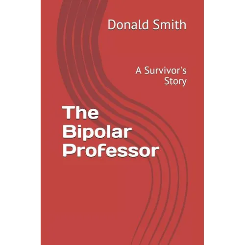 The Bipolar Professor: A Survivor's Story - Paperback