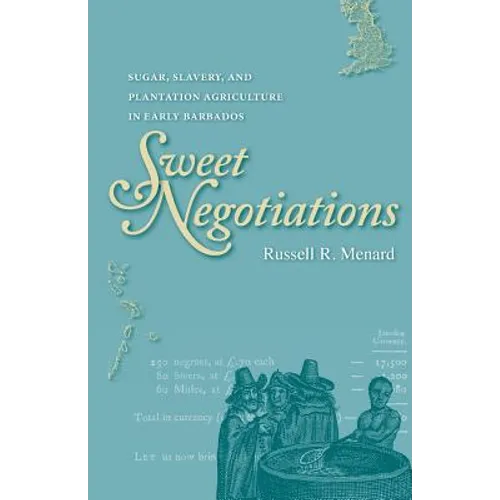 Sweet Negotiations: Sugar, Slavery, and Plantation Agriculture in Early Barbados - Paperback