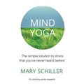 Mind Yoga: The simple solution to stress that you've never heard before