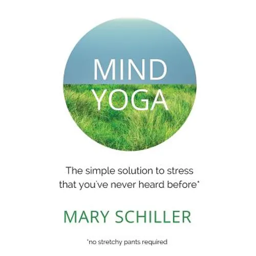 Mind Yoga: The simple solution to stress that you've never heard before