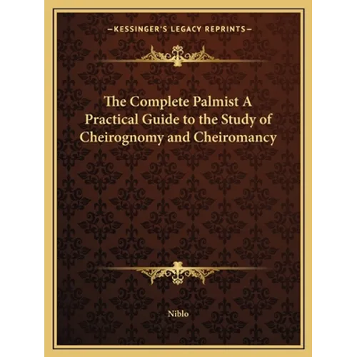 The Complete Palmist A Practical Guide to the Study of Cheirognomy and Cheiromancy - Paperback