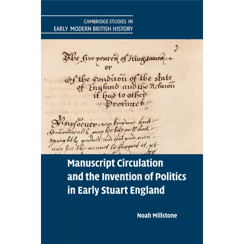 Manuscript Circulation and the Invention of Politics in Early Stuart England - Paperback