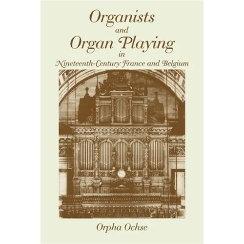 Organists and Organ Playing in Nineteenth-Century France and Belgium - Paperback