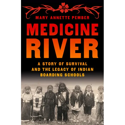Medicine River: A Story of Survival and the Legacy of Indian Boarding Schools - Hardcover