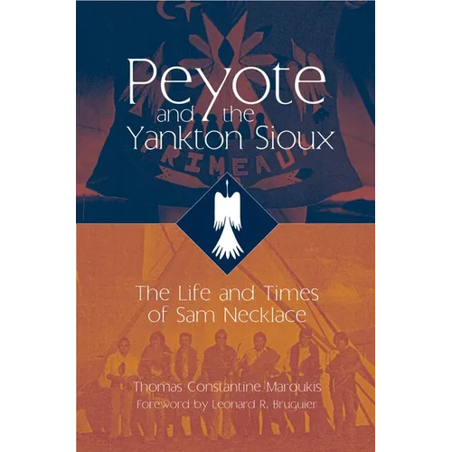 Peyote and the Yankton Sioux: The Life and Times of Sam Necklace Volume 249 - Paperback
