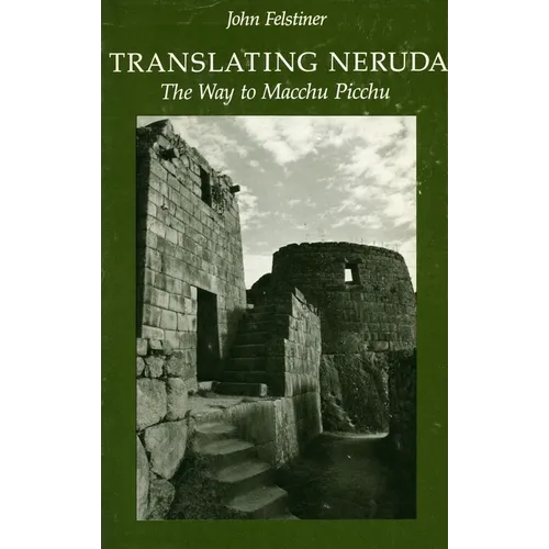 Translating Neruda: The Way to Macchu Picchu - Paperback