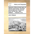 Memoirs of the Ancient Earls of Warren and Surrey, and Their Descendants to the Present Time. by the REV. John Watson, ... Volume 2 of 2