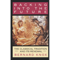 Backing Into the Future: The Classical Tradition and Its Renewal