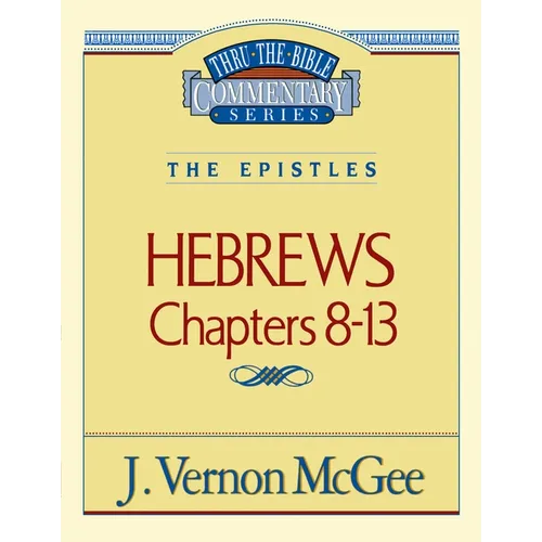 Thru the Bible Vol. 52: The Epistles (Hebrews 8-13): 52 - Paperback