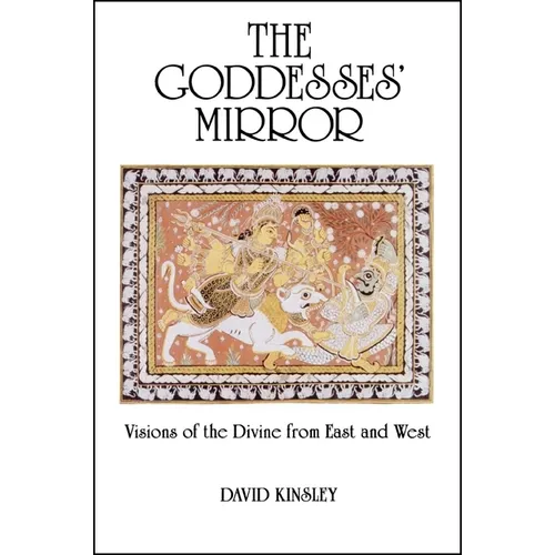 The Goddesses' Mirror: Visions of the Divine from East and West - Paperback