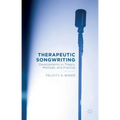 Therapeutic Songwriting: Developments in Theory, Methods, and Practice