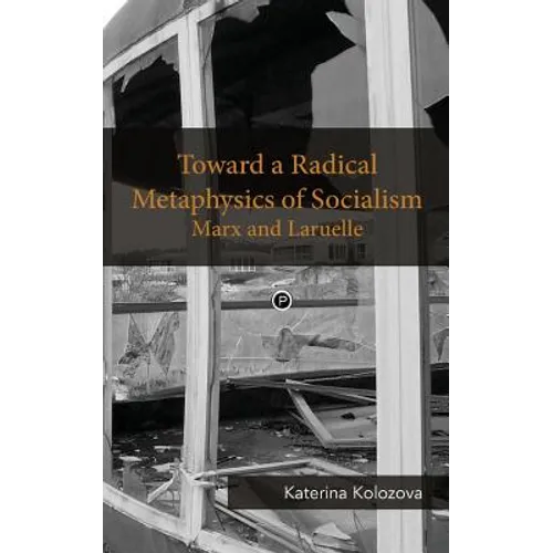 Toward a Radical Metaphysics of Socialism: Marx and Laruelle - Paperback