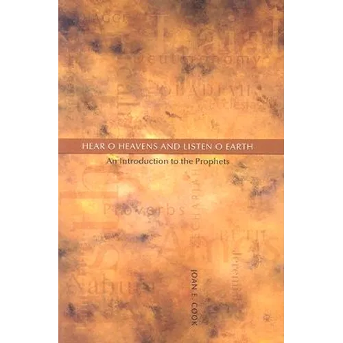 Hear, O Heavens and Listen, O Earth: An Introduction to the Prophets - Paperback