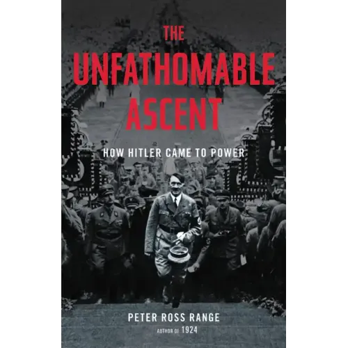 The Unfathomable Ascent: How Hitler Came to Power - Hardcover