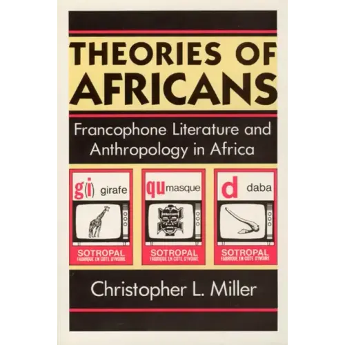 Theories of Africans: Francophone Literature and Anthropology in Africa - Paperback