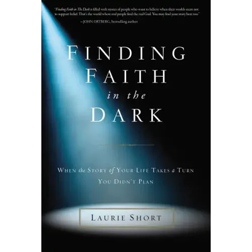 Finding Faith in the Dark: When the Story of Your Life Takes a Turn You Didn't Plan - Paperback