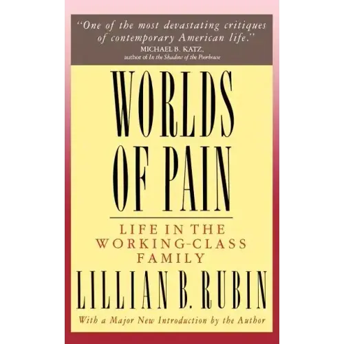 Worlds of Pain: Life in the Working-Class Family - Paperback
