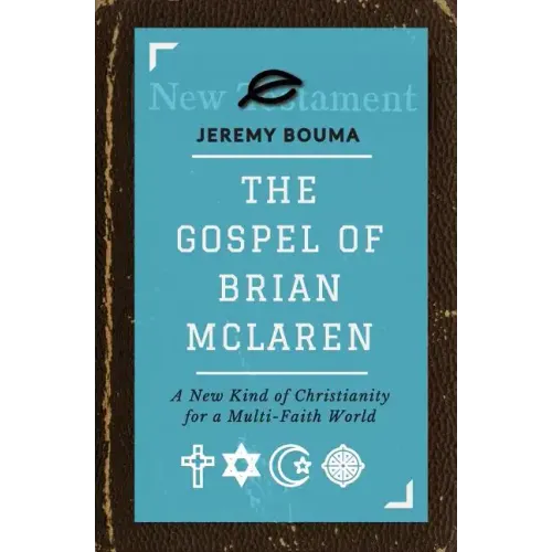 The Gospel of Brian McLaren: A New Kind of Christianity for a Multi-Faith World - Paperback