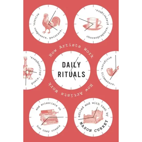 Daily Rituals: How Artists Work - Hardcover