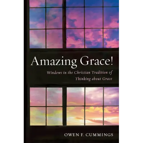 Amazing Grace!: Windows in the Christian Tradition of Thinking about Grace - Paperback