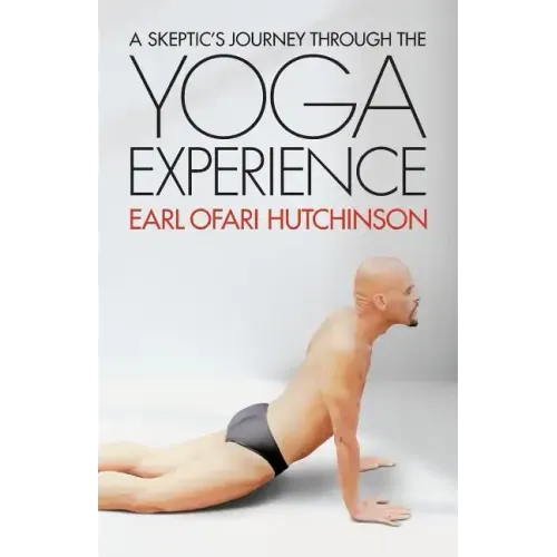 A Skeptic's Journey Through the Yoga Experience - Paperback