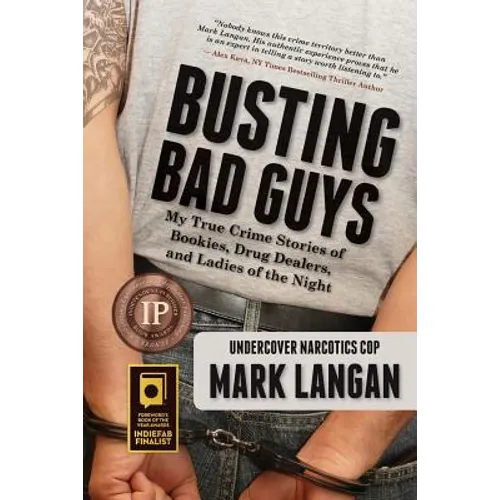 Busting Bad Guys: My True Crime Stories of Bookies, Drug Dealers, and Ladies of the Night - Paperback