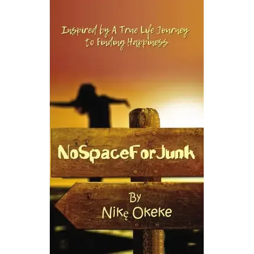 No Space for Junk: Inspired by a True Life Journey to Finding Happiness - Paperback