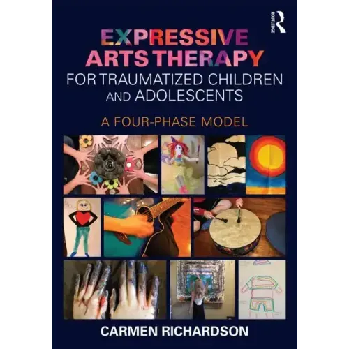 Expressive Arts Therapy for Traumatized Children and Adolescents: A Four-Phase Model - Paperback