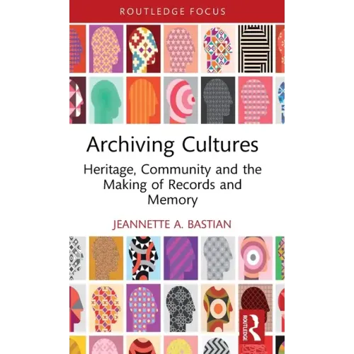 Archiving Cultures: Heritage, Community and the Making of Records and Memory - Hardcover