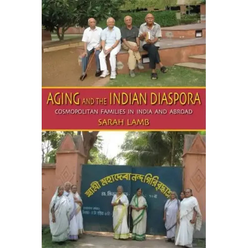 Aging and the Indian Diaspora: Cosmopolitan Families in India and Abroad - Paperback