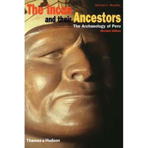 The Incas and Their Ancestors: The Archaeology of Peru - Hardcover