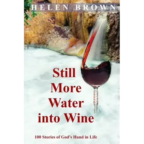 Still More Water into Wine: 100 Stories of God's Hand in Life - Paperback